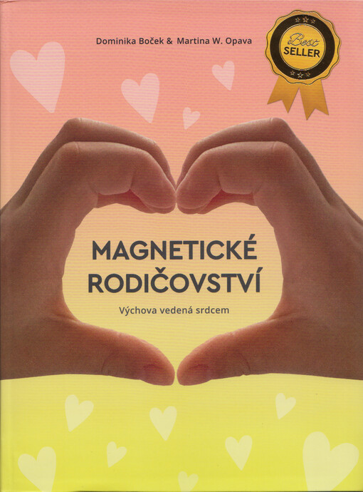 Magnetické rodičovství : výchova vedená srdcem / Dominika Boček & Martina W. Opava