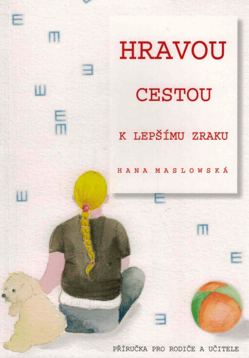 Hravou cestou k lepšímu zraku : příručka pro rodiče a učitele / Hana Maslowská