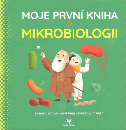 Moje první kniha o mikrobiologii / Sheddad Kaid-Salah Ferrón a Eduard Altarriba ; překlad z AJ: Tereza Baštářová