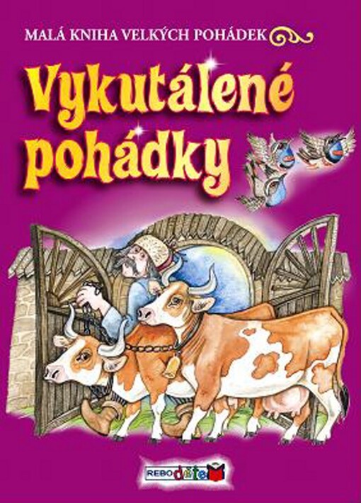 Vykutálené pohádky / vypráví Vladimír Hulpach ; ilustrace Petr Rob, Milada Kudrnová a Tomáš Řízek