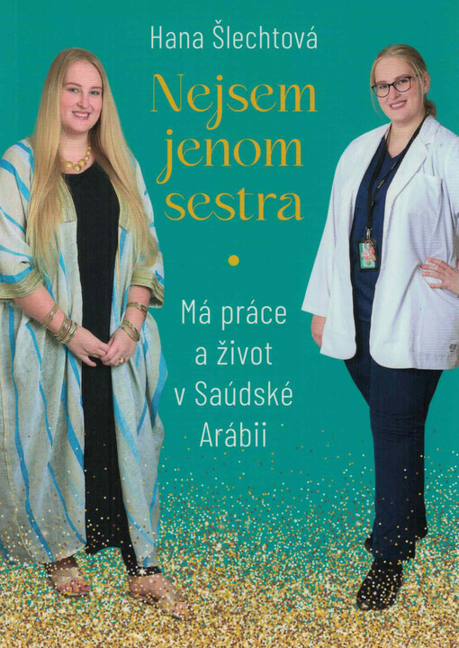 Nejsem jenom sestra : má práce a život v Saúdské Arábii / Hana Šlechtová