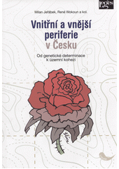 Vnitřní a vnější periferie v Česku : od genetické determinace k územní kohezi  (odkaz v elektronickém katalogu)