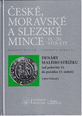 Národní muzeum - Chaurova sbírka. Svazek I.2, České, moravské a slezské mince 10.-20. století. Denáry malého střížku (od poloviny 11. do počátku 13. století) = Small flan deniers (from the middle of the 11th to the beginning of the 13th centuries)  (odkaz v elektronickém katalogu)