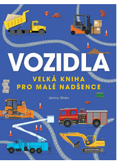 Vozidla : velká kniha pro malé nadšence  (odkaz v elektronickém katalogu)