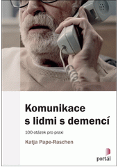 Komunikace s lidmi s demencí : 100 otázek pro praxi  (odkaz v elektronickém katalogu)