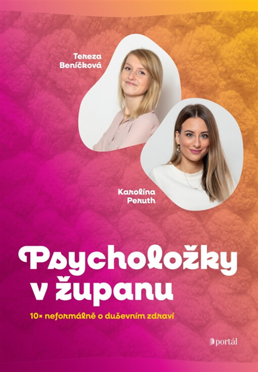 Psycholožky v županu : 10x neformálně o duševním zdraví / Tereza Beníčková, Karolína Peruth