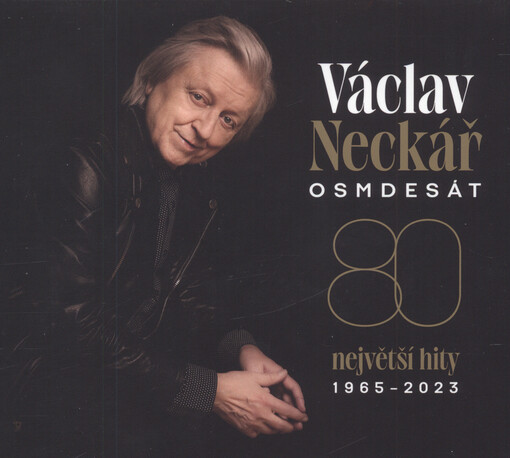 Osmdesát : největší hity : 1965-2023 / Václav Neckář