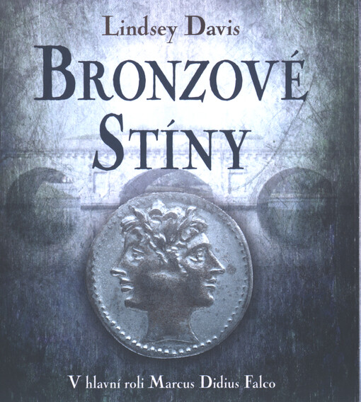 Bronzové stíny / Lindsey Davis ; z anglického originálu Shadows in Bronze přeložila Alena Jindrová