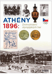 Athény 1896 : znovuzrození olympijských her  (odkaz v elektronickém katalogu)