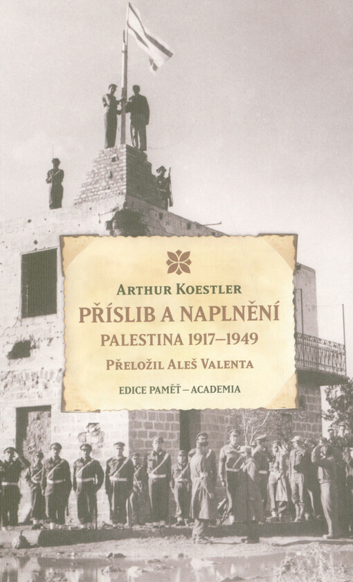 Příslib a naplnění : Palestina 1917-1949 / Arthur Koestler ; přeložil Aleš Valenta