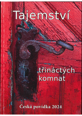 Tajemství třináctých komnat : česká povídka 2024  (odkaz v elektronickém katalogu)