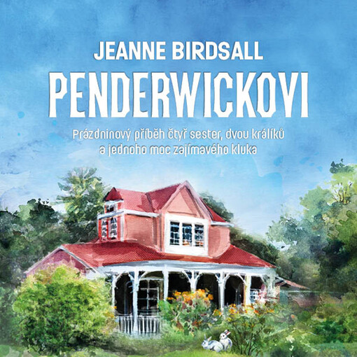 Penderwickovi : prázdninový příběh čtyř sester, dvou králíků a jednoho moc zajímavého kluka / Jeanne Birdsall ; z anglického originálu Penderwicks ... přeložila Jitka Herynková