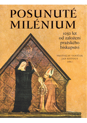 Posunuté milénium : 1050 let od založení pražského biskupství  (odkaz v elektronickém katalogu)