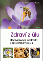 Zdraví z úlu : domácí léčebné prostředky z přirozeného včelaření  (odkaz v elektronickém katalogu)