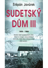 Sudetský dům III : září 1959 - květen 1968  (odkaz v elektronickém katalogu)