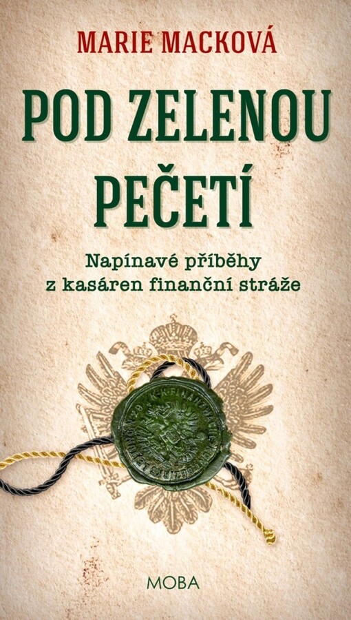 Pod zelenou pečetí : napínavé příběhy z kasáren finanční stráže / Marie Macková