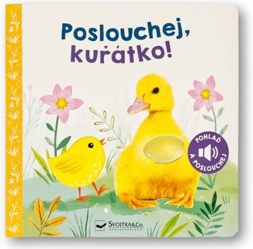 Poslouchej, kuřátko! : pohlaď a poslouchej / ilustrace: Kathryn Selbert