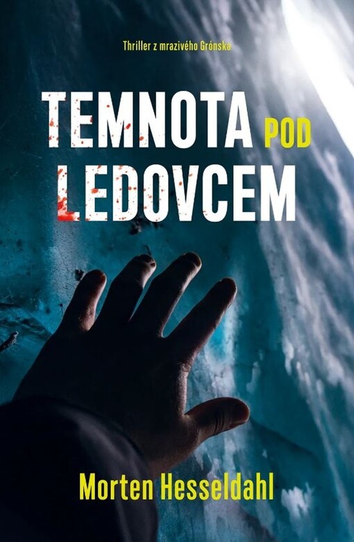 Temnota pod ledovcem / Morten Hesseldahl ; přeložila Michaela Weberová