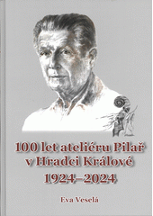 100 let ateliéru Pilař v Hradci Králové : 1924-2024  (odkaz v elektronickém katalogu)