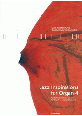 Jazz Inspirations for Organ : for church services and concerts. 4  (odkaz v elektronickém katalogu)