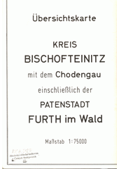 Übersichtskarte Kreis Bischofteinitz mit dem Chodengau einschließlich der Patenstadt Furth im Wald (odkaz v elektronickém katalogu)