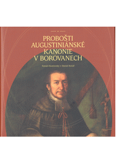Probošti augustiniánské kanonie v Borovanech  (odkaz v elektronickém katalogu)