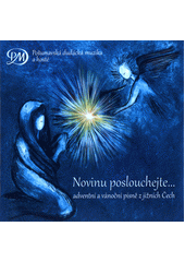 Novinu poslouchejte : adventní a vánoční písně z jižních Čech (odkaz v elektronickém katalogu)