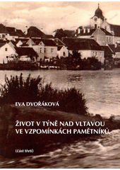 Život v Týně nad Vltavou ve vzpomínkách pamětníků. (část třetí)  (odkaz v elektronickém katalogu)