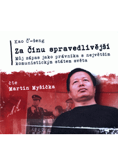 Za Čínu spravedlivější : můj zápas jako advokáta s největším komunistickým státem světa (odkaz v elektronickém katalogu)