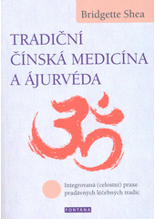 Tradiční čínská medicína a Ájurvéda : integrovaná (celostní) praxe pradávných léčebných tradic  (odkaz v elektronickém katalogu)