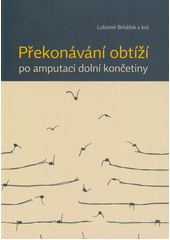 Překonávání obtíží po amputaci dolní končetiny  (odkaz v elektronickém katalogu)