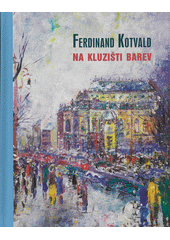 Ferdinand Kotvald : na kluzišti barev  (odkaz v elektronickém katalogu)