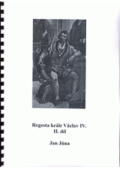 Regesta krále Václava IV. II. díl  (odkaz v elektronickém katalogu)