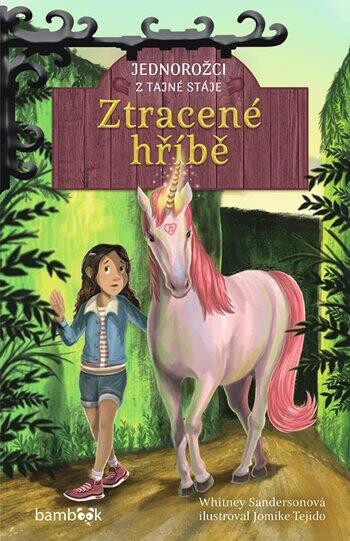 Jednorožci z tajné stáje. Ztracené hříbě / Whitney Sandersonová ; ilustroval Jomike Tejido ; překlad Lada Součková