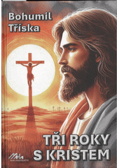 Tři roky s Kristem  (odkaz v elektronickém katalogu)