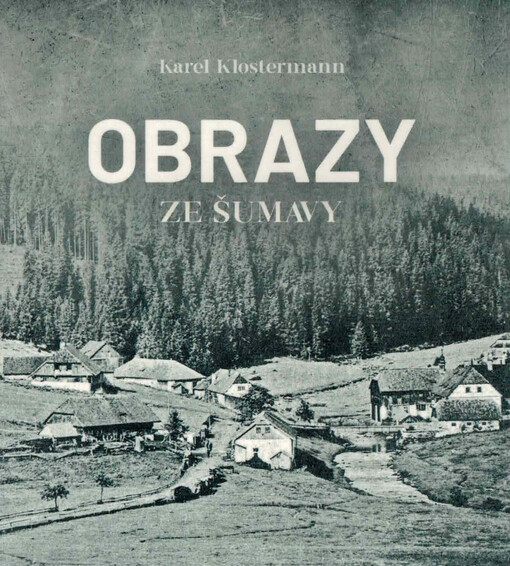 Obrazy ze Šumavy / Karel KLostermann