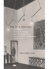 The new interior : Viennese domestic design and the beginnings of the Wiener Wohnkultur, 1907-1914  (odkaz v elektronickém katalogu)