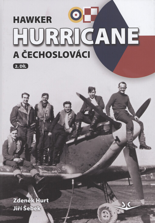 Hawker Hurricane a Čechoslováci. 2. díl / Zdeněk Hurt, Jiří Šebek