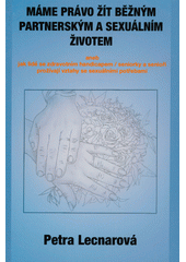 Máme právo žít běžným partnerským a sexuálním životem a ohlédnutí k začátkům rozvoje sexuální asistence v České republice  (odkaz v elektronickém katalogu)
