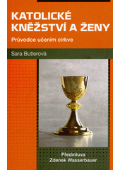 Katolické kněžství a ženy : průvodce učením církve  (odkaz v elektronickém katalogu)