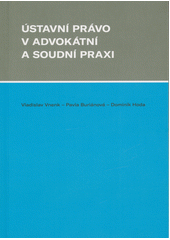 Ústavní právo v advokátní a soudní praxi  (odkaz v elektronickém katalogu)