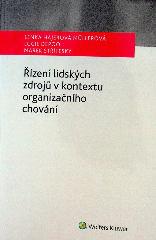 Řízení lidských zdrojů v kontextu organizačního chování / Lenka Hajerová Müllerová, Lucie Depoo, Marek Stříteský