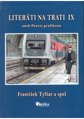 Literáti na trati IX, aneb, Poezie grafikonu  (odkaz v elektronickém katalogu)