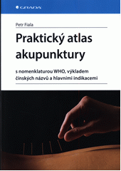 Praktický atlas akupunktury : s nomenklaturou WHO, výkladem čínských názvů a hlavními indikacemi  (odkaz v elektronickém katalogu)