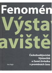 Fenomén Výstaviště : Českobudějovické Výstaviště a Země živitelka v proměnách času  (odkaz v elektronickém katalogu)