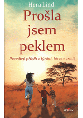 Prošla jsem peklem : pravdivý příběh o týrání, lásce a zradě  (odkaz v elektronickém katalogu)