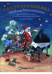 Tastenzauberei Weihnachtsmusizieren : Spielbuch für Klavierschüler mit vielfältigen Besetzungsmöglichkeiten  (odkaz v elektronickém katalogu)