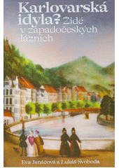 Karlovarská idyla? : Židé v západočeských lázních  (odkaz v elektronickém katalogu)