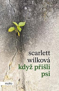 Když přišli psi / Scarlett Wilková