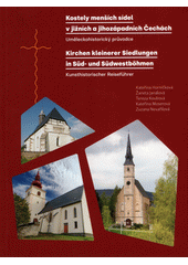 Kostely menších sídel v jižních a jihozápadních Čechách : uměleckohistorický průvodce = Kirchen kleinerer Siedlungen in Süd- und Südwestböhmen : kunsthistorischer Reiseführer  (odkaz v elektronickém katalogu)